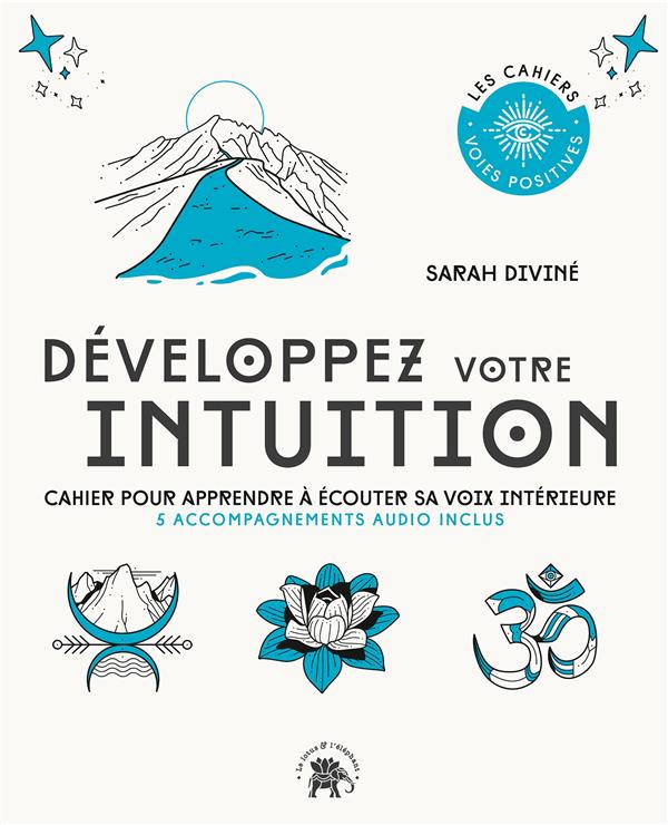 Développez votre intuition : cahier pour apprendre à écouter sa voix intérieure