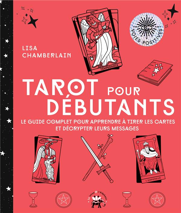 Tarot pour débutants : le guide complet pour apprendre à tirer les cartes et décrypter leurs messages