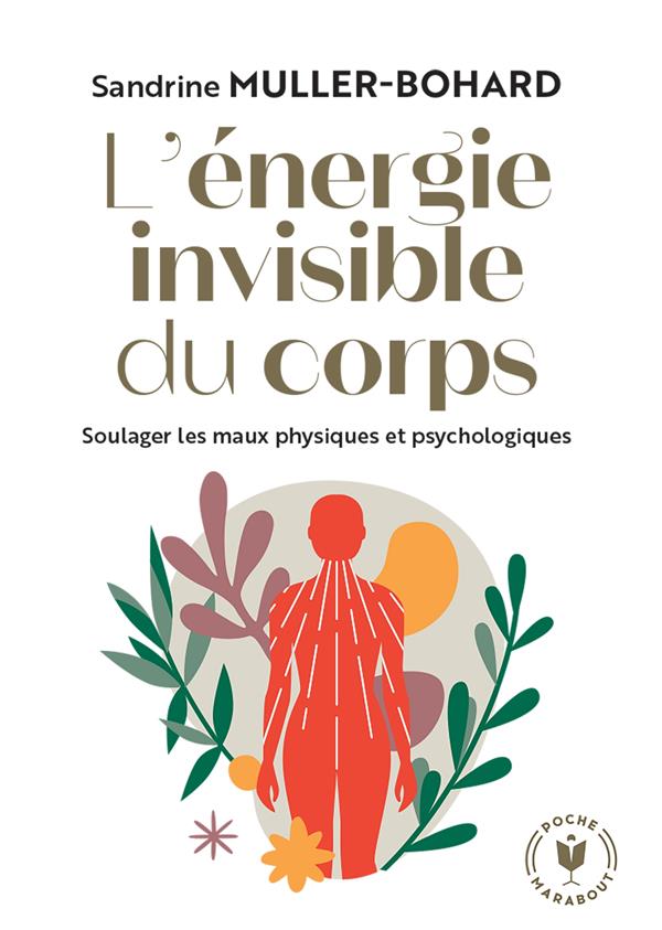 L'énergie invisible du corps : soigner les maux physiques et psychologiques