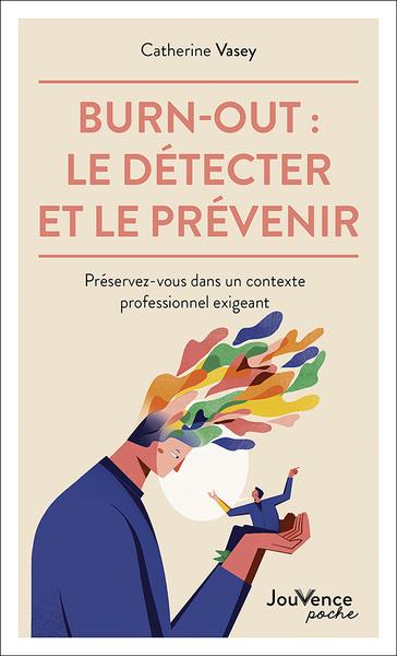 Burn-out : le détecter et le prévenir ; préservez-vous dans un contexte professionnel exigeant