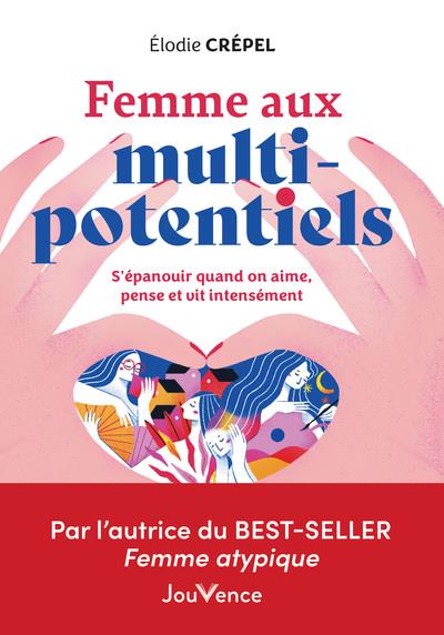 Femme aux multi potentiels : bien vivre quand on vit, pense, aime "trop" intensément