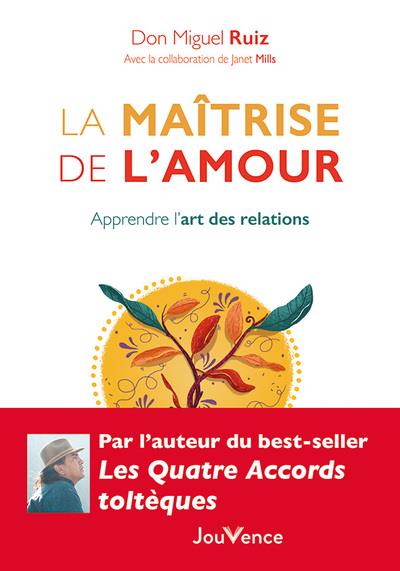 La maîtrise de l'amour : apprendre l'art des relations