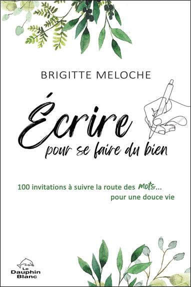 écrire pour se faire du bien : 100 invitations à suivre la route des mots... pour une douce vie