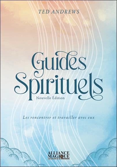 Guides spirituels, nouvelle edition - les rencontrer et travailler avec eux