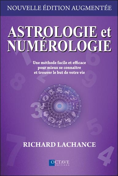 Astrologie et numérologie : une méthode facile et efficace pour mieux se connaitre et trouver le but de votre vie