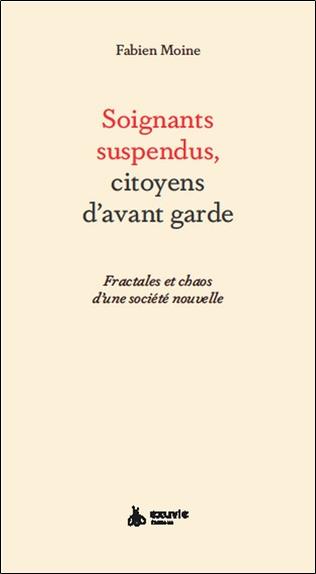 [9782491031503] Soignants suspendus, citoyens d'avant-garde : fractales et chaos d'une société nouvelle