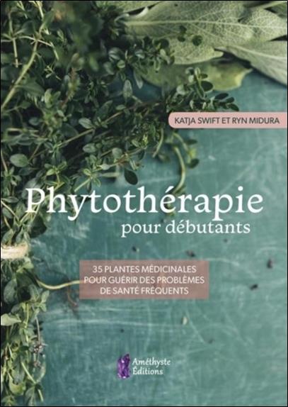Phytothérapie pour débutants ; 35 plantes médicinales pour guérir des problèmes de santé fréquents