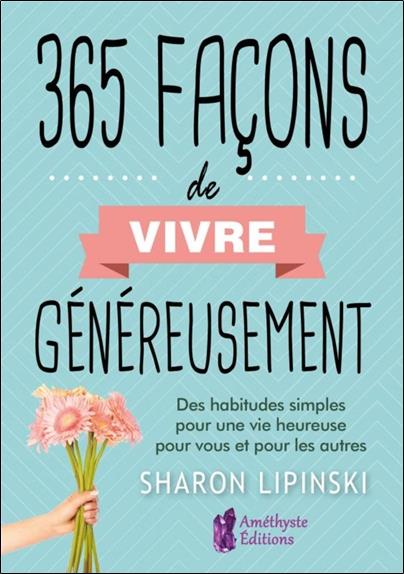 365 façons de vivre généreusement ; des habitudes simples pour une vie heureuse pour vous et pour les autres