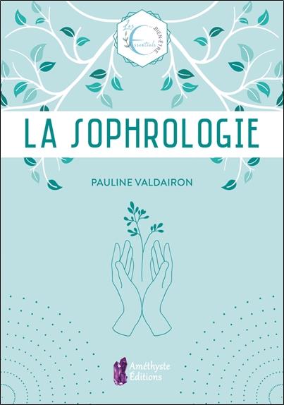 Les essentiels : la sophrologie : les essentiels bien-être