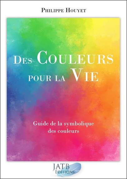 Des couleurs pour la vie ; guide de la symbolique des couleurs
                    (livre + 1 jeu de carte)