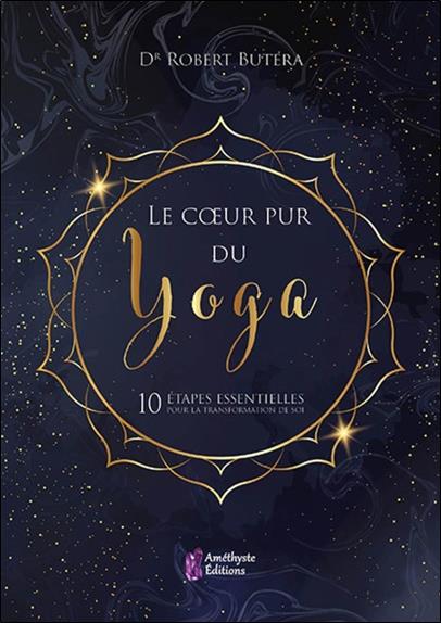 [épuisé] Le coeur pur du yoga : 10 étapes essentielles pour la transformation de soi