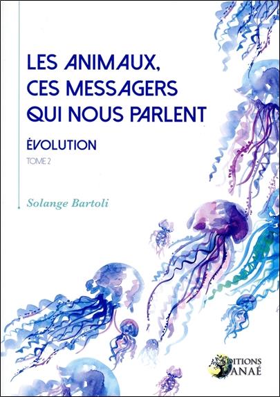 Les animaux, ces messagers qui nous parlent, évolution t.2