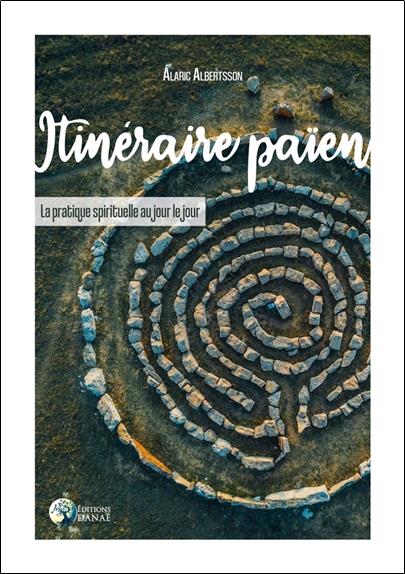 Itinéraire païen ; la pratique spirituelle au jour le jour