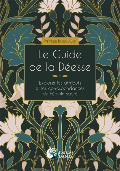 Le guide de la Déesse : explorer les attributs et les correspondances du Féminin sacré