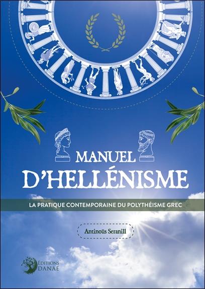 [épuisé] Manuel d'Hell√©nisme : la pratique contemporaine du polyth√©isme grec