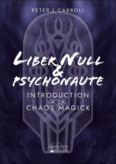 Liber null et psychonaut : introduction à la chaos magick