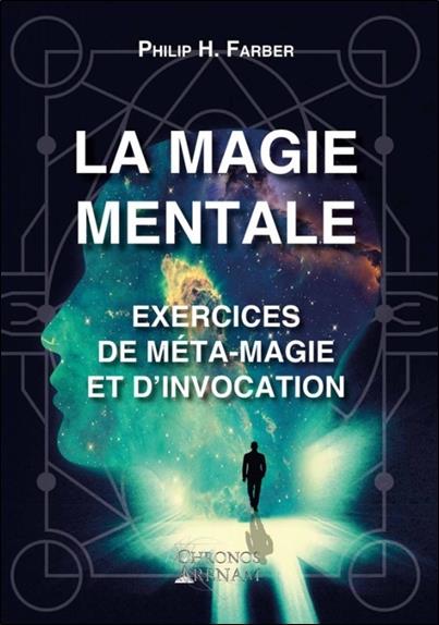 La magie mentale ; exercices de méta-magie et d'invocation