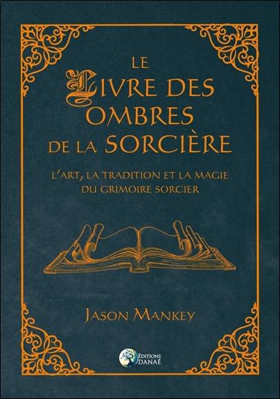 [9791094876640] Le livre des ombres de la sorcière ; l'art, la tradition et la magie du grimoire sorcier