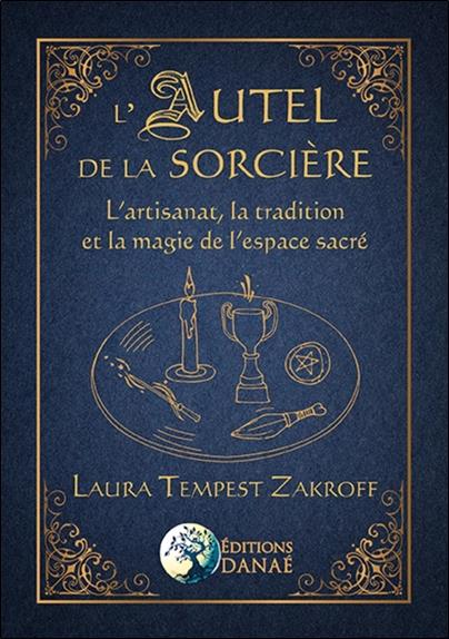 L'autel de la sorcière ; l'artisanat, la tradition et la magie de l'espace sacré