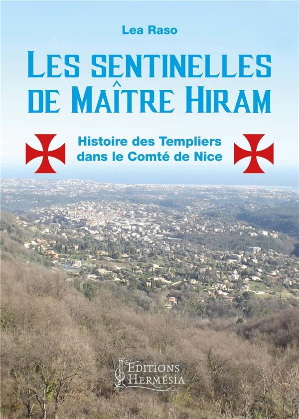 [9791094877111] Les sentinelles de Maître Hiram ; histoire des Templiers dans le Comté de Nice