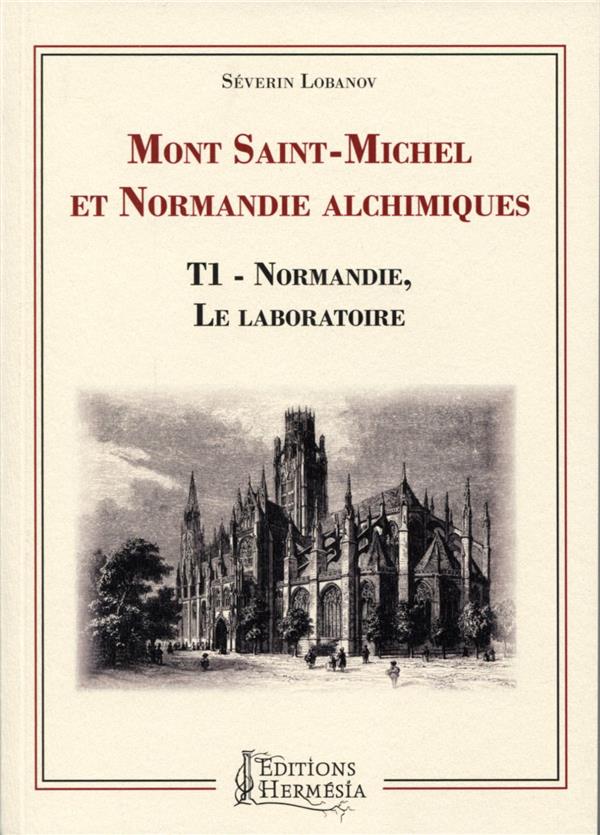 Mont-Saint-Michel et Normandie alchimiques t.1 ; Normandie, le laboratoire