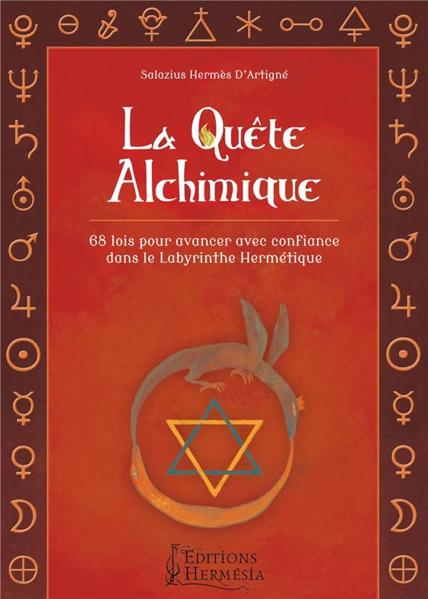 [9791094877012] La quête alchimique ; 68 lois pour avancer avec confiance dans le labyrinthe hermétique