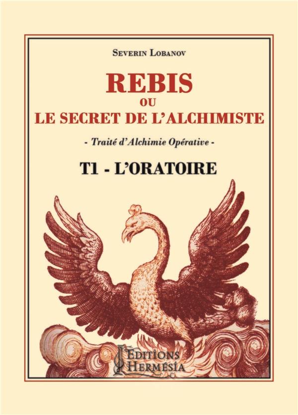 [9791094877081] [épuisé] Rebis ou le secret de l'alchimiste t.1 ; oratoire