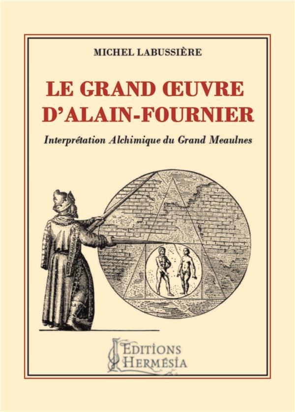 Le grand oeuvre d'Alain Fournier ; interprétation alchimique du Grand Meaulnes