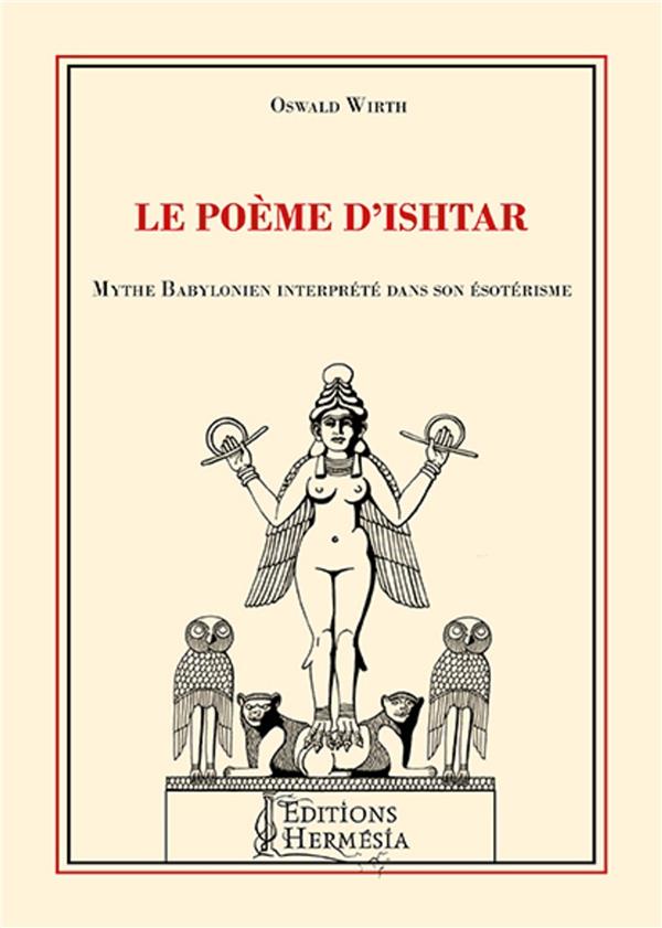 Le poème d'Ishtar ; mythe babylonien interprété dans son ésotérisme (2e édition)