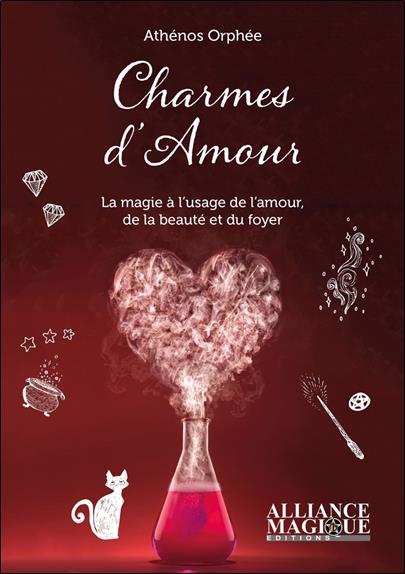 [9782367360683] Charmes d'amour ; la magie à l'usage de l'amour, de la beauté et du foyer.