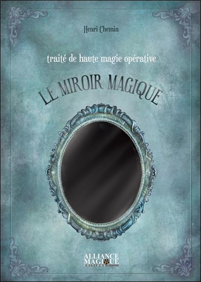 [9782367360898] Traité de haute magie opérative : le miroir magique