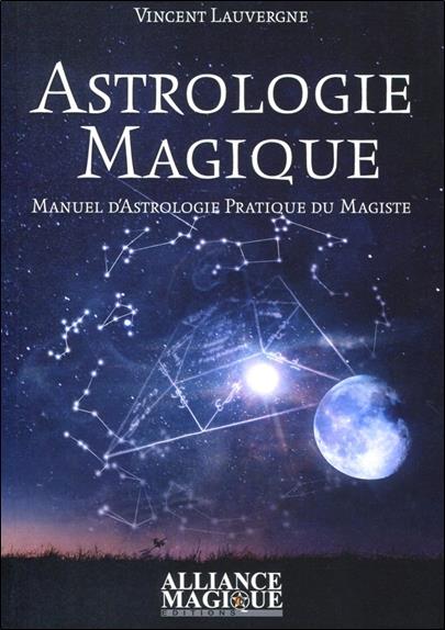 Astrologie magique ; manuel d'astrologie pratique du magiste