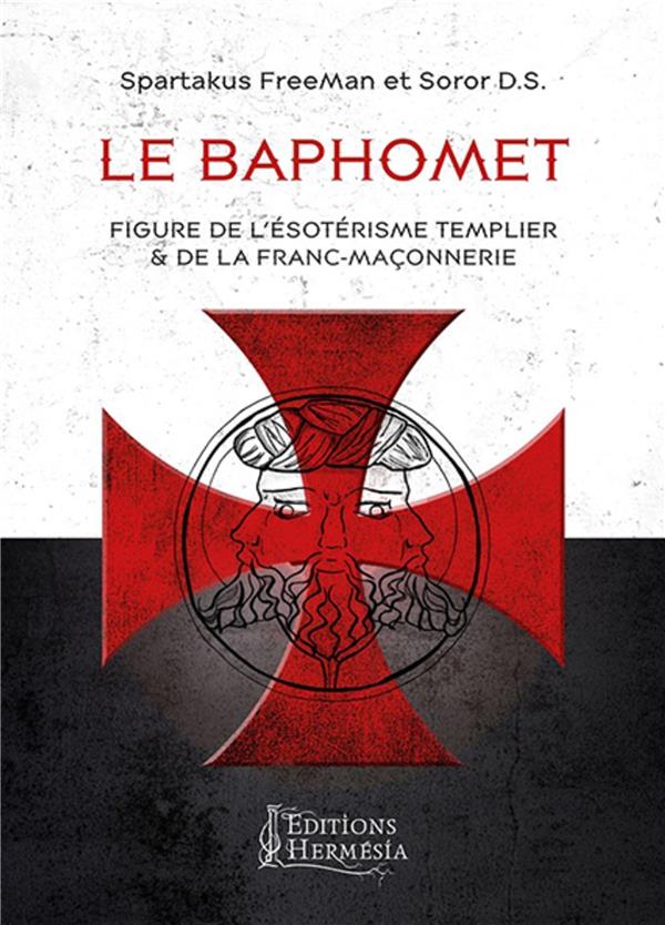 Le baphomet ; figure de l'ésoterisme templier et de la franc-maçonnerie (2e édition)