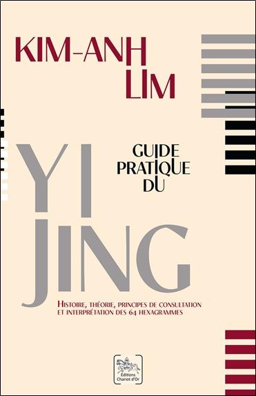 Guide pratique du yi jing : histoire, théorie, principes de consultation et interprétation des 64 hexagrammes