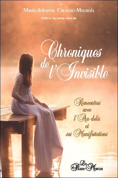 Chroniques de l'invisible : rencontres avec l'au-delà et ses manifestations