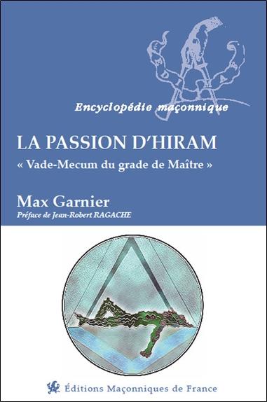 La passion d'hiram - vade-mecum du grade de maitre
