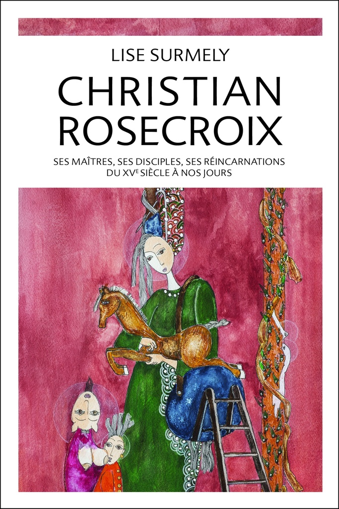 [9782351953952] Christian rosecroix - ses maitres, ses disciples, ses reincarnations du xve siecle a nos jours