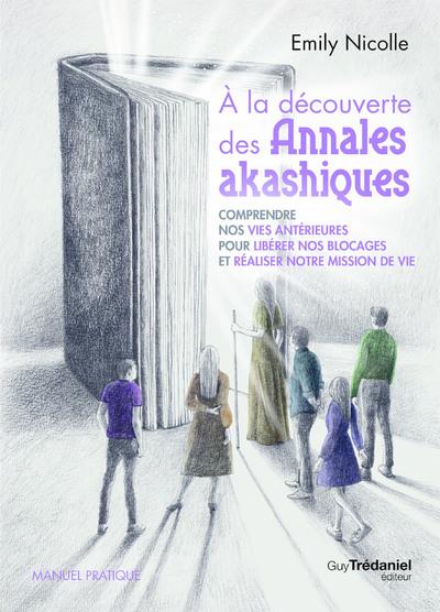 à la découverte des annales akashiques : comprendre nos vies antérieures pour libérer les blocages et réaliser notre mission de vie