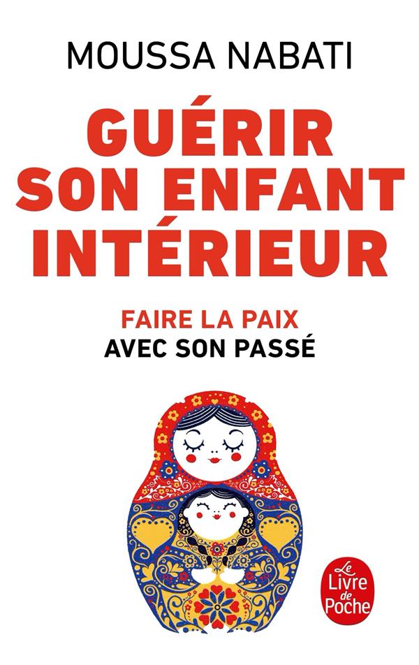 Guérir son enfant intérieur ; faire la paix avec son passé