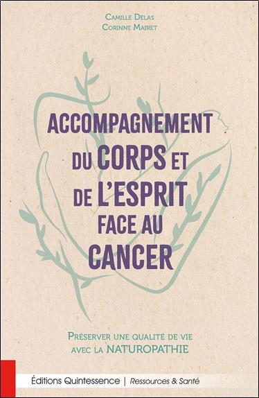 [9782358052795] Accompagnement du corps et de l'esprit face au cancer : préserver une qualité de vie avec la naturopathie