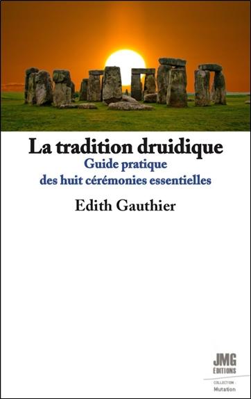 La tradition druidique - guide pratique des huit ceremonies essentielles