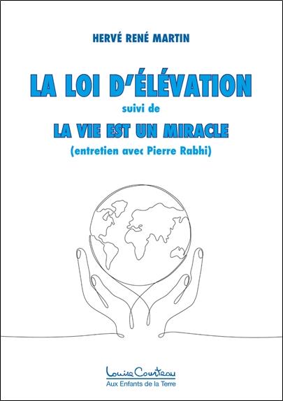 La loi d'elevation - la vie est un miracle (entretien avec pierre rabhi)