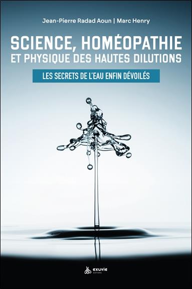 [9782491031497] Science, homéopathie et physique des hautes dilutions : les secrets de l'eau enfin dévoilés