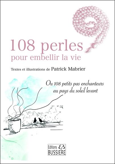 108 perles pour embellir la vie : ou 108 petits pas enchanteurs au pays du soleil levant