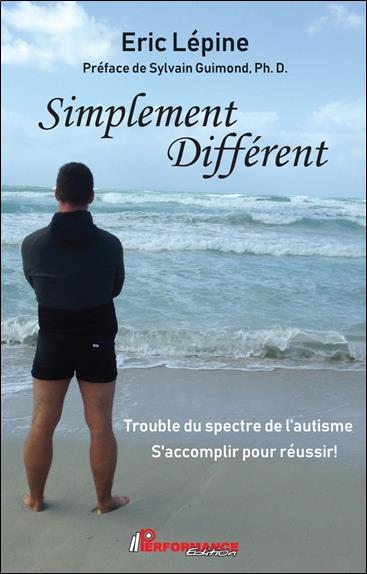 Simplement différent : trouble du spectre de l'autisme ; s'accomplir pour réussir !