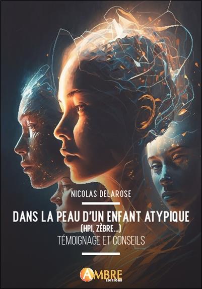 Dans la peau d'un enfant atypique (HPI, zèbre...) : témoignage et conseils