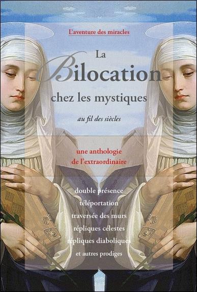La bilocation chez les mystiques au fil des siècles : une anthologie de l'extraordinaire