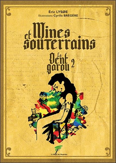 Mines et souterrains : la dent garou t.2