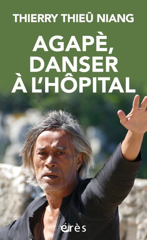 Agapè, danser à l'hôpital
                    (préface Emmanuel Hirsch ; postface Philippe Lefait)