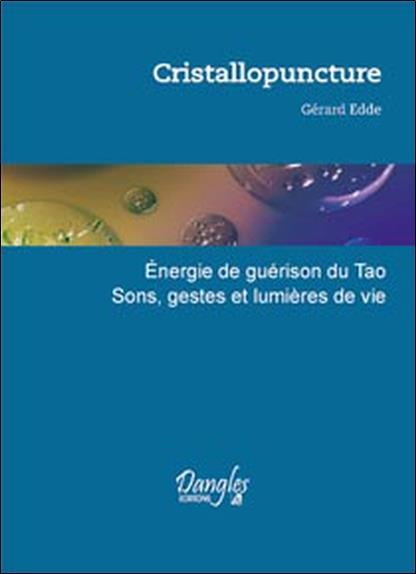 [épuisé] Cristallopuncture ; énergie de guérison du tao ; sons, gestes et lumières de vie